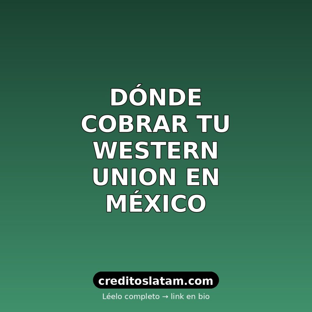 Dónde retirar Western Union en México: tiendas, bancos y requisitos