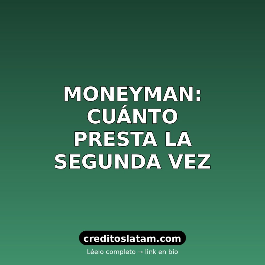 Cuánto presta Moneyman en el segundo préstamo en México 2026
