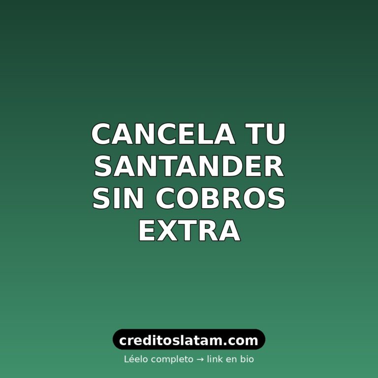 Cómo cancelar tarjeta de crédito Santander en México sin deudas