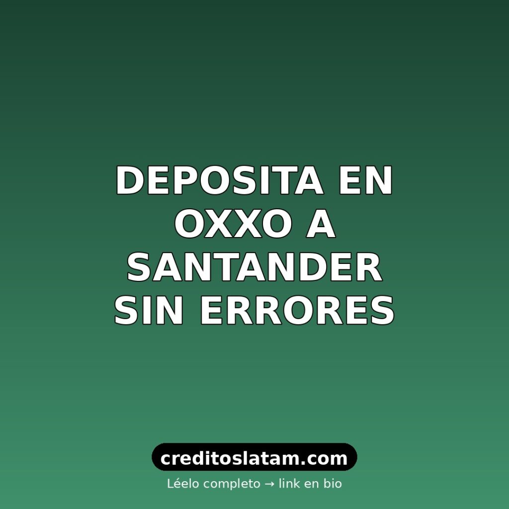Cómo depositar en Oxxo a Santander: pasos, costo y límites