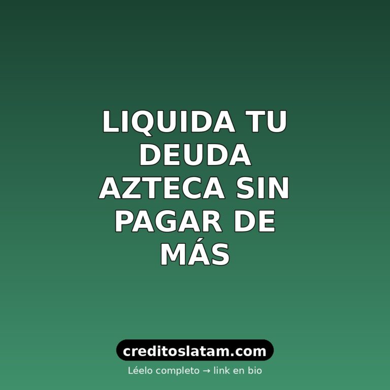 Cómo liquidar deuda de Banco Azteca en México: guía 2026