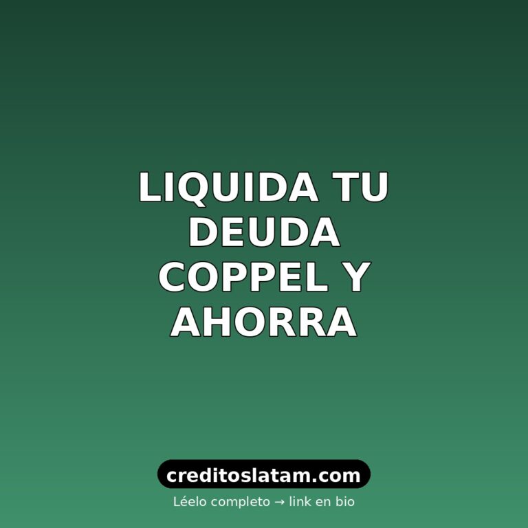 Cómo liquidar deuda de Coppel en México: pasos y descuentos