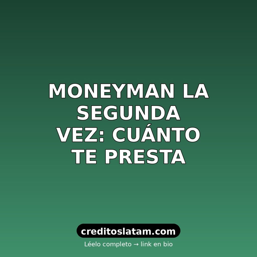 Cuánto presta Moneyman por segunda vez en México y cómo subir
