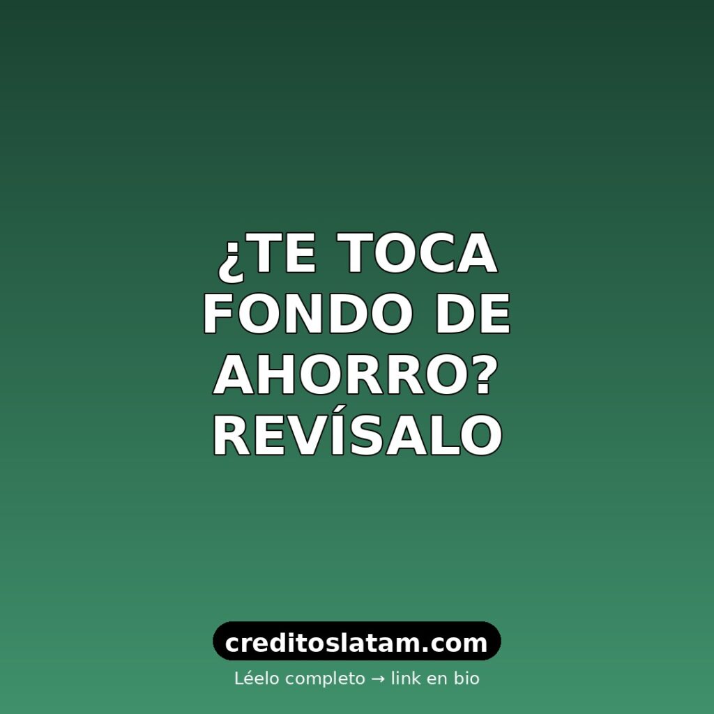 Cómo saber si me toca fondo de ahorro en México (2026)